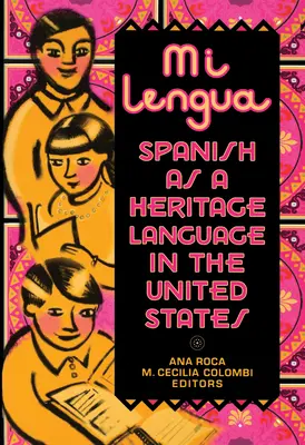 Mi Lengua : L'espagnol en tant que langue du patrimoine aux États-Unis, recherche et pratique - Mi Lengua: Spanish As A Heritage Language In The United States, Research And Practice