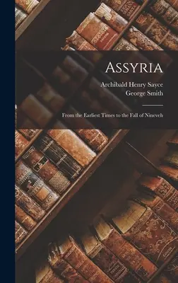 L'Assyrie : De l'époque la plus ancienne à la chute de Ninive - Assyria: From the Earliest Times to the Fall of Nineveh