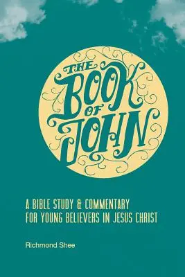 Le Livre de Jean : Une étude biblique et un commentaire pour les jeunes croyants en Jésus-Christ - The Book of John: A Bible Study & Commentary for Young Believers in Jesus Christ