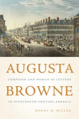 Augusta Browne : compositrice et femme de lettres dans l'Amérique du XIXe siècle - Augusta Browne: Composer and Woman of Letters in Nineteenth-Century America