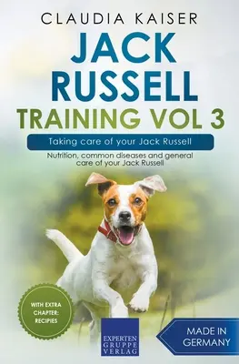 Jack Russell Training Vol 3 - Prendre soin de votre Jack Russell : Nutrition, maladies courantes et soins généraux de votre Jack Russell - Jack Russell Training Vol 3 - Taking care of your Jack Russell: Nutrition, common diseases and general care of your Jack Russell