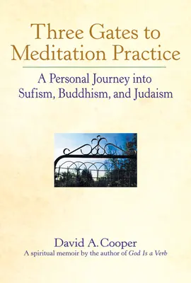 Trois portes vers les pratiques de méditation : Un voyage personnel dans le soufisme, le bouddhisme et le judaïsme - Three Gates to Meditation Practices: A Personal Journey Into Sufism, Buddhism and Judaism