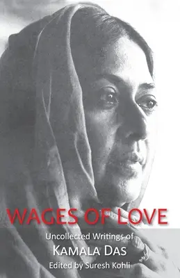 Le salaire de l'amour : Les écrits inédits de Kamala Das - Wages of Love: The Uncollected Writtings of Kamala Das