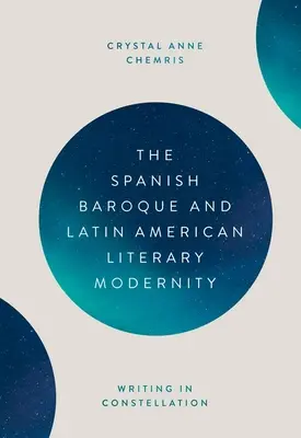 Le baroque espagnol et la modernité littéraire latino-américaine : L'écriture en constellation - The Spanish Baroque and Latin American Literary Modernity: Writing in Constellation