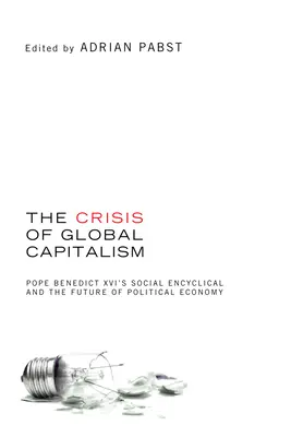 La crise du capitalisme mondial : L'encyclique sociale du pape Benoît XVI et l'avenir de l'économie politique - The Crisis of Global Capitalism: Pope Benedict XVI's Social Encyclical and the Future of Political Economy