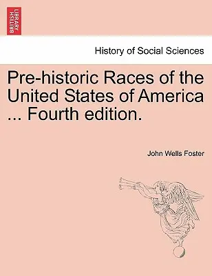 Races préhistoriques des États-Unis d'Amérique ... Quatrième édition. - Pre-Historic Races of the United States of America ... Fourth Edition.