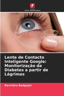 Lente de Contacto Inteligente Google : Surveillance du diabète à partir de Lgrimas - Lente de Contacto Inteligente Google: Monitorizao da Diabetes a partir de Lgrimas