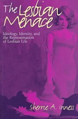 La menace lesbienne : idéologie, identité et représentation de la vie lesbienne - The Lesbian Menace: Ideology, Identity, and the Representation of Lesbian Life