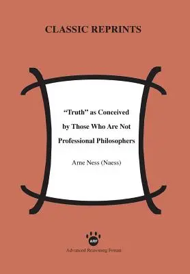 La vérité telle qu'elle est conçue par ceux qui ne sont pas des philosophes professionnels (Ness (Naess) Arne) - Truth as Conceived by Those Who Are Not Professional Philosophers (Ness (Naess) Arne)