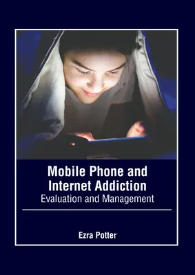 Dépendance au téléphone portable et à l'internet : Évaluation et prise en charge - Mobile Phone and Internet Addiction: Evaluation and Management