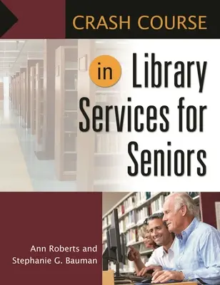 Cours accéléré sur les services de bibliothèque pour les personnes âgées - Crash Course in Library Services for Seniors