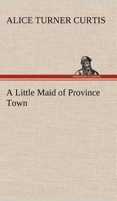 Une petite fille de la ville de province - A Little Maid of Province Town