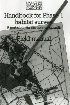 Manuel pour l'étude de l'habitat de phase 1 - Manuel de terrain : Une technique d'audit environnemental - Handbook for Phase 1 Habitat Survey - Field Manual: A technique for environmental audit