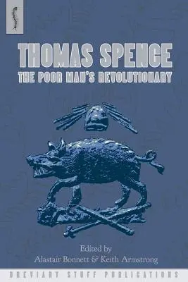 Thomas Spence : Le révolutionnaire du pauvre - Thomas Spence: The Poor Man's Revolutionary