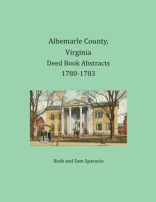 Comté d'Albemarle, Virginie Résumés des livres d'actes 1780-1783 - Albemarle County, Virginia Deed Book Abstracts 1780-1783