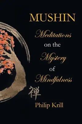 Mushin : Méditations sur le mystère de la pleine conscience - Mushin: Meditations on the Mystery of Mindfulness