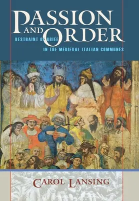 Passion et ordre : La maîtrise du chagrin dans les communes italiennes médiévales - Passion and Order: Restraint of Grief in the Medieval Italian Communes