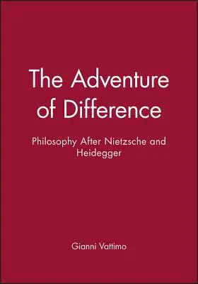 L'aventure de la différence : La philosophie après Nietzsche et Heidegger - The Adventure of Difference: Philosophy After Nietzsche and Heidegger