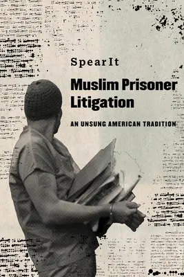 Le contentieux des prisonniers musulmans : Une tradition américaine méconnue - Muslim Prisoner Litigation: An Unsung American Tradition