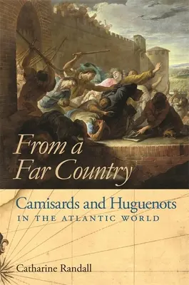 D'un pays lointain : Camisards et huguenots dans le monde atlantique - From a Far Country: Camisards and Huguenots in the Atlantic World