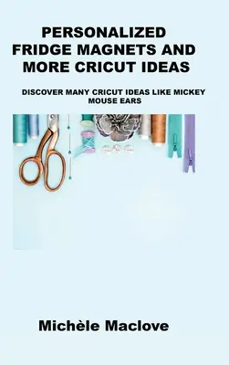 Aimants de réfrigérateur personnalisés et autres idées Cricut : Découvrez de nombreuses idées Cricut comme les oreilles de Mickey Mouse - Personalized Fridge Magnets and More Cricut Ideas: Discover Many Cricut Ideas Like Mickey Mouse Ears