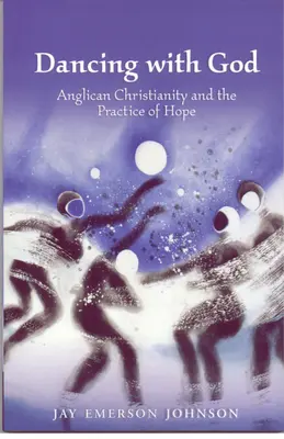 Danser avec Dieu : Le christianisme anglican et la pratique de l'espérance - Dancing with God: Anglican Christianity and the Practice of Hope