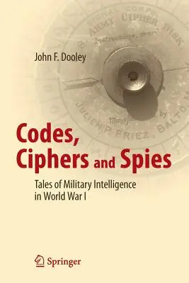 Codes, Ciphers and Spies : Histoires du renseignement militaire pendant la Première Guerre mondiale - Codes, Ciphers and Spies: Tales of Military Intelligence in World War I