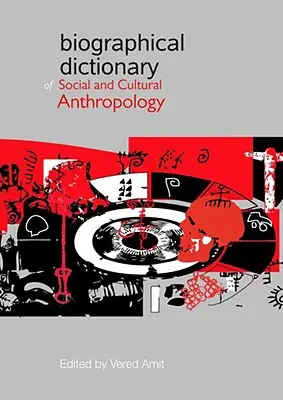 Dictionnaire biographique de l'anthropologie sociale et culturelle - Biographical Dictionary of Social and Cultural Anthropology