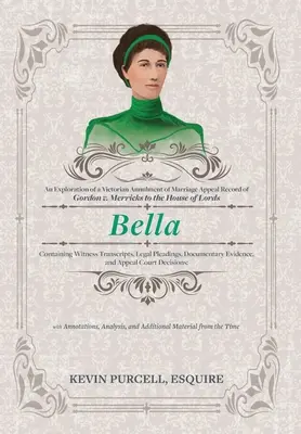 Bella : Exploration d'un dossier d'appel d'annulation de mariage de l'époque victorienne auprès de la Chambre des lords, contenant des transcriptions de témoins - Bella: An Exploration of a Victorian Annulment of Marriage Appeal Record to the House of Lords Containing Witness Transcripts