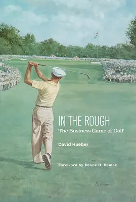 Dans le rough : Le golf : un jeu d'affaires - In the Rough: The Business Game of Golf
