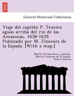 Viaje del capitán P. Texeira aguas arriba del rio de las Amazonas, 1638-1639. Publicado por M. Jimenez de la Espada. (Avec une carte). - Viaje del capitán P. Texeira aguas arriba del rio de las Amazonas, 1638-1639. Publicado por M. Jimenez de la Espada. [With a map.]