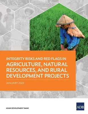 Risques d'intégrité et signaux d'alerte dans les projets relatifs à l'agriculture, aux ressources naturelles et au développement rural - Integrity Risks and Red Flags in Agriculture, Natural Resources, and Rural Development Projects