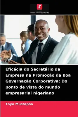 L'efficacité du Secrétariat d'État à l'entreprise dans la promotion d'une bonne gouvernance d'entreprise : Le point de vue du monde de l'entreprise nigérian - Eficcia do Secretrio da Empresa na Promoo da Boa Governao Corporativa: Do ponto de vista do mundo empresarial nigeriano