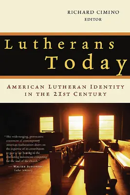 Lutherans Today : L'identité luthérienne américaine au XXIe siècle - Lutherans Today: American Lutheran Identity in the Twenty-First Century