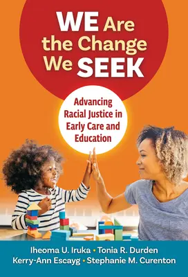 Nous sommes le changement que nous recherchons : Faire progresser la justice raciale dans l'éducation et la protection de la petite enfance - We Are the Change We Seek: Advancing Racial Justice in Early Care and Education