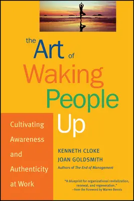 L'art de réveiller les gens : cultiver la conscience et l'authenticité au travail - The Art of Waking People Up: Cultivating Awareness and Authenticity at Work