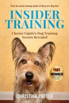 Formation pour initiés : Les secrets du dressage des chiens de Chester Gigolo dévoilés - Insider Training: Chester Gigolo's Dog Training Secrets Revealed