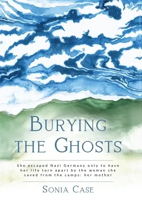 Enterrer les fantômes : Elle s'est échappée de l'Allemagne nazie pour voir sa vie déchirée par la femme qu'elle a sauvée des camps : sa mère. - Burying the Ghosts: She escaped Nazi Germany only to have her life torn apart by the woman she saved from the camps: her mother