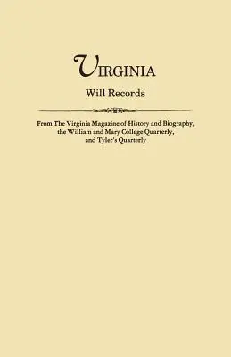 Registres testamentaires de Virginie, tirés du Virginia Magazine of History and Biography, du William and Mary College Quarterly et du Tyler's Quarterly - Virginia Will Records, from the Virginia Magazine of History and Biography, the William and Mary College Quarterly, and Tyler's Quarterly