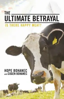 L'ultime trahison : la viande heureuse existe-t-elle ? - The Ultimate Betrayal: Is There Happy Meat?