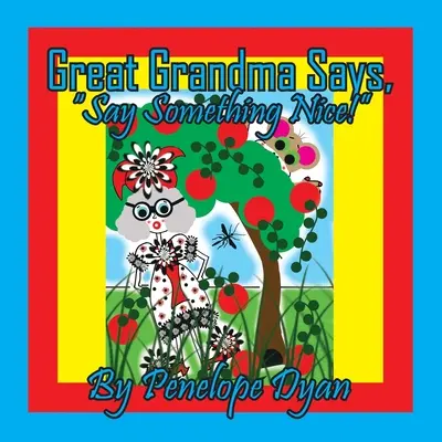 L'arrière-grand-mère dit : « Dis quelque chose de gentil ! - Great Grandma Says, Say Something Nice!