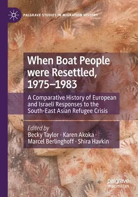 Quand les boat people ont été réinstallés, 1975-1983 : Une histoire comparée des réponses européennes et israéliennes à la crise des réfugiés d'Asie du Sud-Est - When Boat People Were Resettled, 1975-1983: A Comparative History of European and Israeli Responses to the South-East Asian Refugee Crisis