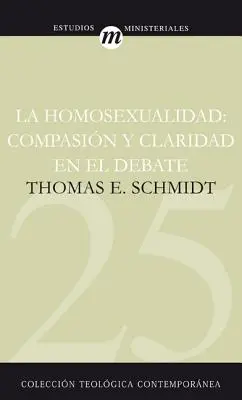 La Homosexualidad : Compasin Y Claridad En El Debate - La Homosexualidad: Compasin Y Claridad En El Debate