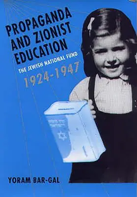 Propagande et éducation sioniste : Le Fonds national juif 1924 - 1947 - Propaganda and Zionist Education: The Jewish National Fund 1924 - 1947