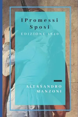 I Promessi Sposi : Edizione definitiva, riveduta dall'autore (1840) - I Promessi Sposi: Edizione definitiva, riveduta dall'autore (1840)