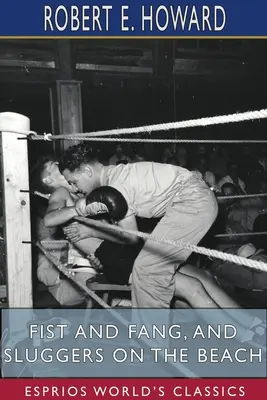 Poing et croc, et Les pugilistes sur la plage (Classiques Esprios) - Fist and Fang, and Sluggers on the Beach (Esprios Classics)