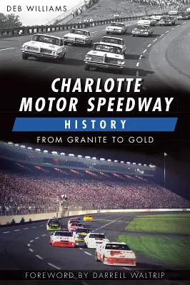 L'histoire du Charlotte Motor Speedway: : Du granit à l'or - Charlotte Motor Speedway History:: From Granite to Gold