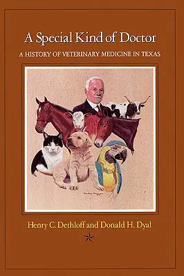Un médecin d'un genre particulier : Une histoire de la médecine vétérinaire au Texas - A Special Kind of Doctor: A History of Veterinary Medicine in Texas