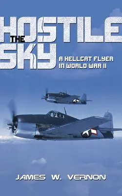 Hostile Sky : Un pilote de Hellcat pendant la Seconde Guerre mondiale - Hostile Sky: A Hellcat Flyer in World War II