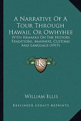 A Narrative Of A Tour Through Hawaii, Or Owhyhee : With Remarks On The History, Traditions, Manners, Customs And Language (1917) (Récit d'un voyage à Hawaii, ou Owhyhee : avec des remarques sur l'histoire, les traditions, les manières, les coutumes et la langue) - A Narrative Of A Tour Through Hawaii, Or Owhyhee: With Remarks On The History, Traditions, Manners, Customs And Language (1917)